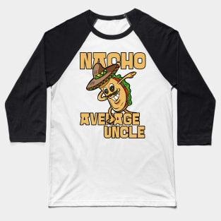 Nacho Average Uncle Funny Uncle Joke Baseball T-Shirt